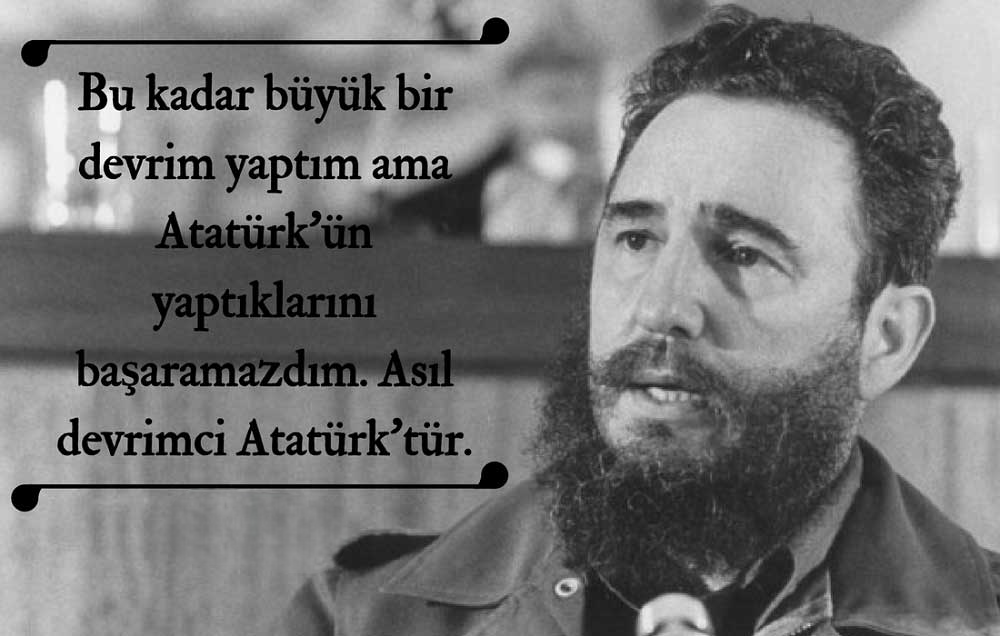 fidel castro sozleri ataturk hakkinda