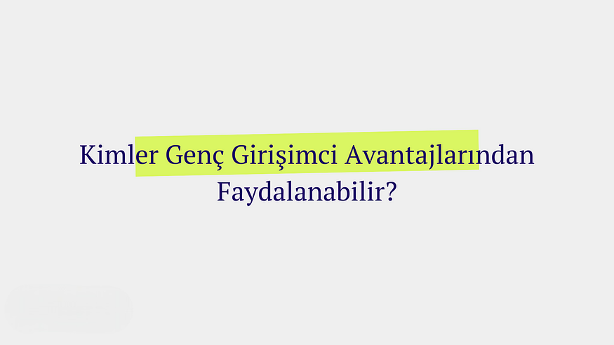 genc girisimci kimler faydalanabilir