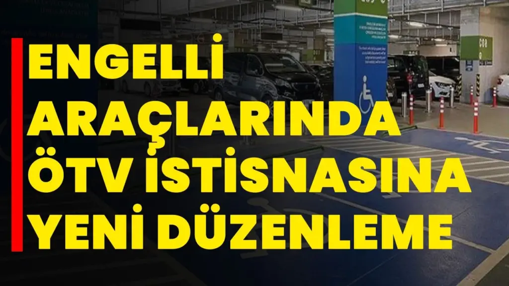 engelli araclarinda otv istisnasina yeni duzenleme